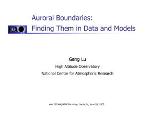 Auroral Boundaries: Finding Them in Data and Models Gang Lu High Altitude Observatory