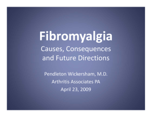 Fibromyalgia Causes, Consequences  and Future Directions Pendleton Wickersham, M.D.