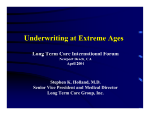Underwriting at Extreme Ages Long Term Care International Forum