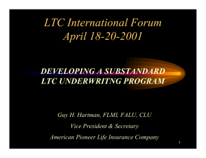 LTC International Forum April 18-20-2001 DEVELOPING A SUBSTANDARD LTC UNDERWRITNG PROGRAM