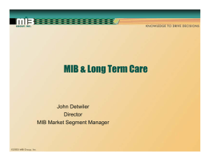 MIB &amp; Long Term Care John Detwiler Director MIB Market Segment Manager