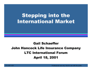 Stepping into the International Market Gail Schaeffer John Hancock Life Insurance Company