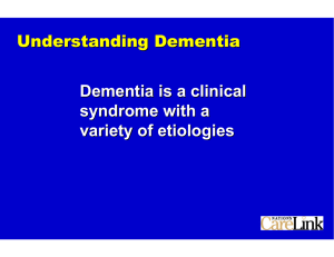 Understanding Dementia Dementia is a clinical syndrome with a variety of etiologies