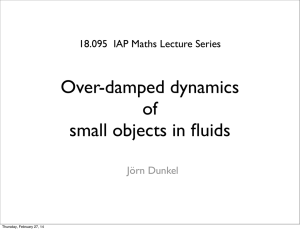 Over-damped dynamics of small objects in fluids 18.095  IAP Maths Lecture Series