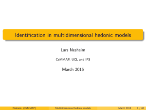 Identification in multidimensional hedonic models Lars Nesheim March 2015 CeMMAP, UCL and IFS