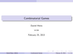 Combinatorial Games Daniel Heins February 25, 2013 18.304