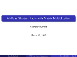 All-Pairs Shortest Paths with Matrix Multiplication Chandler Burfield March 15, 2013