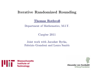 Iterative Randomized Rounding Thomas Rothvoß Carg`ese 2011 Department of Mathematics, M.I.T.