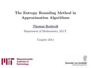 The Entropy Rounding Method in Approximation Algorithms Thomas Rothvoß Carg`ese 2011