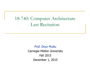 18-740: Computer Architecture Last Recitation Prof. Onur Mutlu Carnegie Mellon University