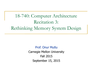 18-740: Computer Architecture Recitation 3: Rethinking Memory System Design