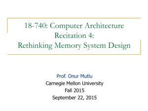 18-740: Computer Architecture Recitation 4: Rethinking Memory System Design