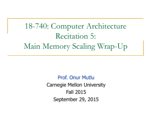 18-740: Computer Architecture Recitation 5: Main Memory Scaling Wrap-Up