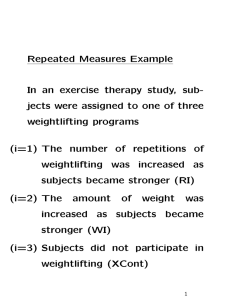 Repeated Measures Example In an exercise therapy study, sub- weightlifting programs