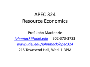 APEC 324 Resource Economics Prof. John Mackenzie 215 Townsend Hall, Wed. 1-3PM