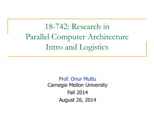 18-742: Research in Parallel Computer Architecture Intro and Logistics Prof. Onur Mutlu