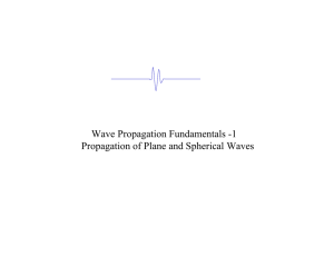 Wave Propagation Fundamentals -1 Propagation of Plane and Spherical Waves