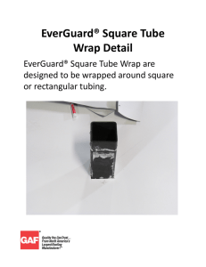 EverGuard® Square Tube  Wrap Detail EverGuard® Square Tube Wrap are  designed to be wrapped around square 