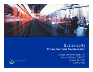 Sustainabilty Driving Enterprise Transformation George Weyerhaeuser, Jr. Senior Fellow, WBCSD