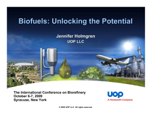 Biofuels: Unlocking the Potential Jennifer Holmgren UOP LLC The International Conference on Biorefinery