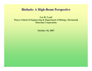 Biofuels: A High-Beam Perspective Lee R. Lynd October 10, 2007