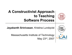 A Constructivist Approach to Teaching Software Process Jayakanth Srinivasan