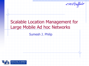 Scalable Location Management for Large Mobile Ad hoc Networks Sumesh J. Philip