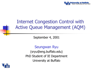 Internet Congestion Control with Active Queue Management (AQM) Seungwan Ryu September 4, 2001