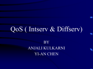 QoS ( Intserv &amp; Diffserv) BY ANJALI KULKARNI YI-AN CHEN