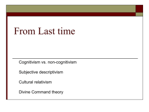 From Last time Cognitivism vs. non-cognitivism Subjective descriptivism Cultural relativism