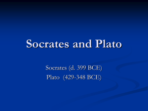 Socrates and Plato Socrates (d. 399 BCE) Plato  (429-348 BCE)