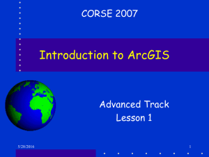 Introduction to ArcGIS CORSE 2007 Advanced Track Lesson 1