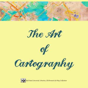The Art of Cartography Ball State University Libraries, GIS Research &amp; Map Collection