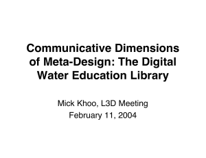 Communicative Dimensions of Meta-Design: The Digital Water Education Library Mick Khoo, L3D Meeting