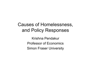 Causes of Homelessness, and Policy Responses Krishna Pendakur Professor of Economics