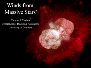 Winds from Massive Stars Thomas I. Madura Department of Physics &amp; Astronomy