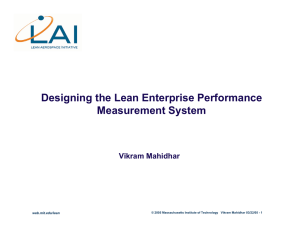 Designing the Lean Enterprise Performance Measurement System Vikram Mahidhar web.mit.edu/lean
