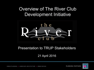 Overview of The River Club Development Initiative Presentation to TRUP Stakeholders
