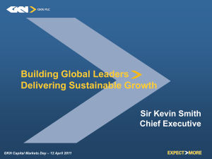 Building Global Leaders Delivering Sustainable Growth Sir Kevin Smith Chief Executive