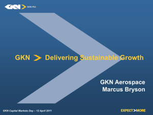 GKN        Delivering Sustainable... GKN Aerospace Marcus Bryson GKN Capital Markets Day – 12 April 2011