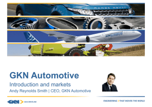 GKN Automotive Introduction and markets Andy Reynolds Smith | CEO, GKN Automotive