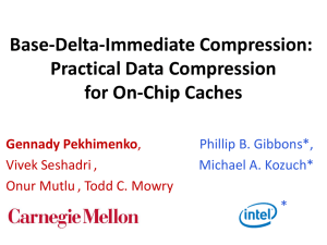 Base-Delta-Immediate Compression: Practical Data Compression for On-Chip Caches Gennady Pekhimenko