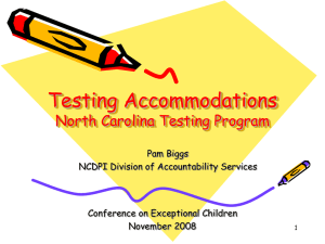 Testing Accommodations North Carolina Testing Program Pam Biggs NCDPI Division of Accountability Services