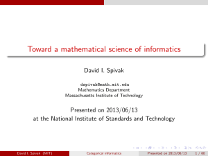Toward a mathematical science of informatics David I. Spivak Presented on 2013/06/13