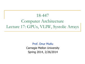 18-447 Computer Architecture Lecture 17: GPUs, VLIW, Systolic Arrays