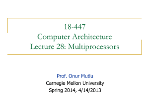 18-447 Computer Architecture Lecture 28: Multiprocessors