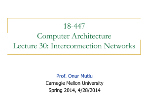18-447 Computer Architecture Lecture 30: Interconnection Networks