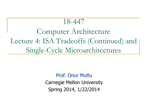 18-447 Computer Architecture Lecture 4: ISA Tradeoffs (Continued) and Single-Cycle Microarchitectures
