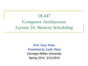 18-447 Computer Architecture Lecture 24: Memory Scheduling Prof. Onur Mutlu