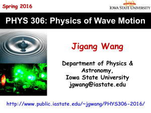 PHYS 306: Physics of Wave Motion Jigang Wang Department of Physics &amp; Astronomy,